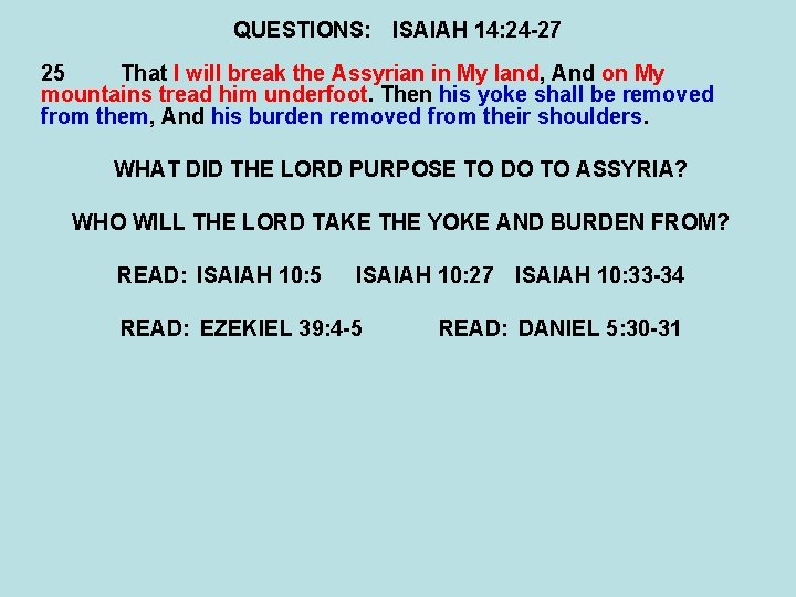 QUESTIONS: ISAIAH 14: 24 -27 25 That I will break the Assyrian in My