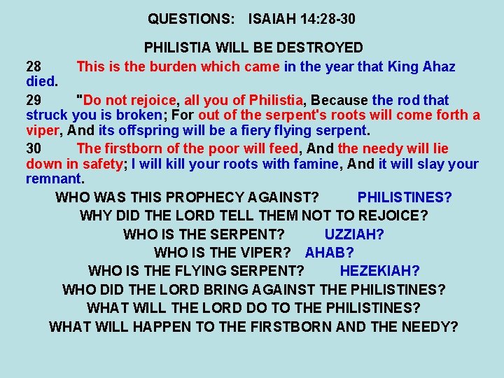 QUESTIONS: ISAIAH 14: 28 -30 PHILISTIA WILL BE DESTROYED This is the burden which