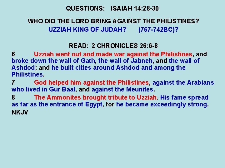QUESTIONS: ISAIAH 14: 28 -30 WHO DID THE LORD BRING AGAINST THE PHILISTINES? UZZIAH