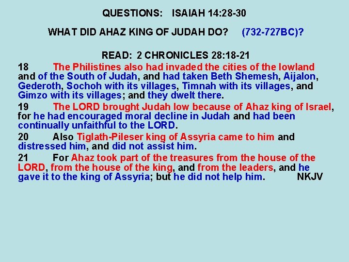 QUESTIONS: ISAIAH 14: 28 -30 WHAT DID AHAZ KING OF JUDAH DO? (732 -727