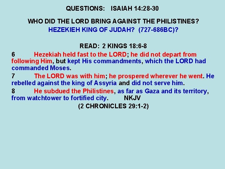 QUESTIONS: ISAIAH 14: 28 -30 WHO DID THE LORD BRING AGAINST THE PHILISTINES? HEZEKIEH