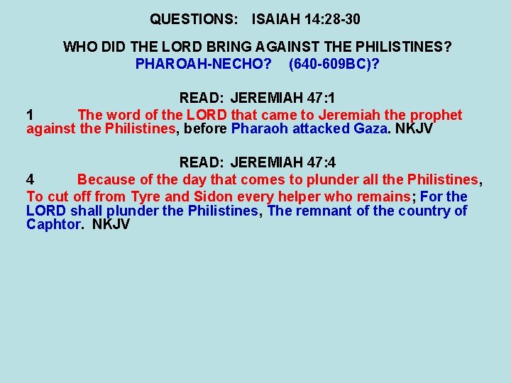 QUESTIONS: ISAIAH 14: 28 -30 WHO DID THE LORD BRING AGAINST THE PHILISTINES? PHAROAH-NECHO?