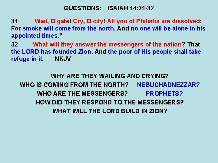 QUESTIONS: ISAIAH 14: 31 -32 31 Wail, O gate! Cry, O city! All you