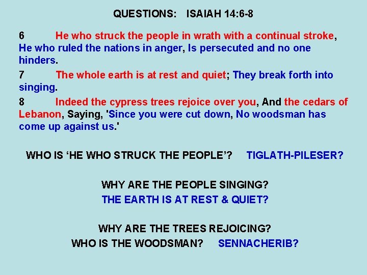 QUESTIONS: ISAIAH 14: 6 -8 6 He who struck the people in wrath with