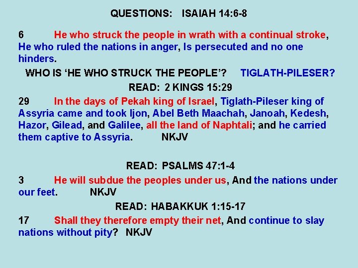 QUESTIONS: ISAIAH 14: 6 -8 6 He who struck the people in wrath with