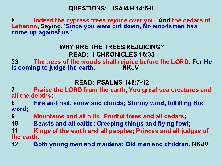 QUESTIONS: ISAIAH 14: 6 -8 8 Indeed the cypress trees rejoice over you, And