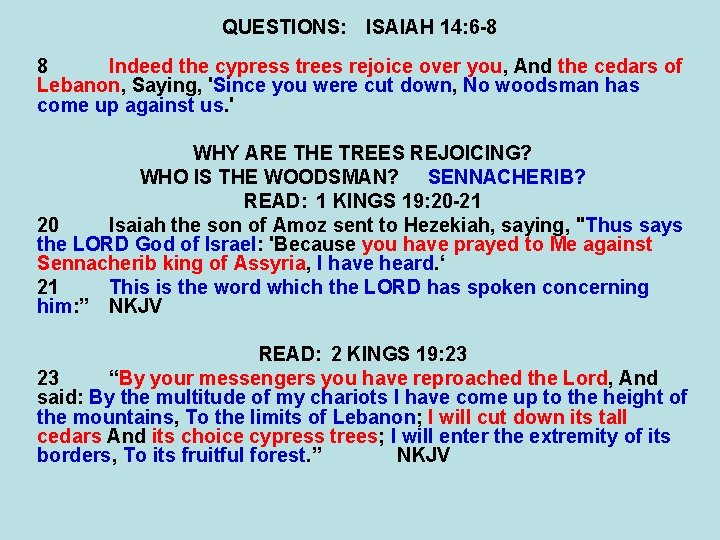 QUESTIONS: ISAIAH 14: 6 -8 8 Indeed the cypress trees rejoice over you, And