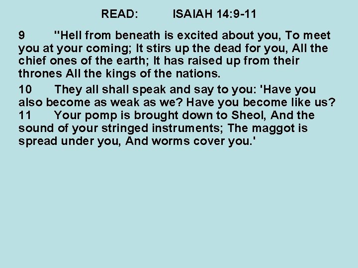 READ: ISAIAH 14: 9 -11 9 "Hell from beneath is excited about you, To