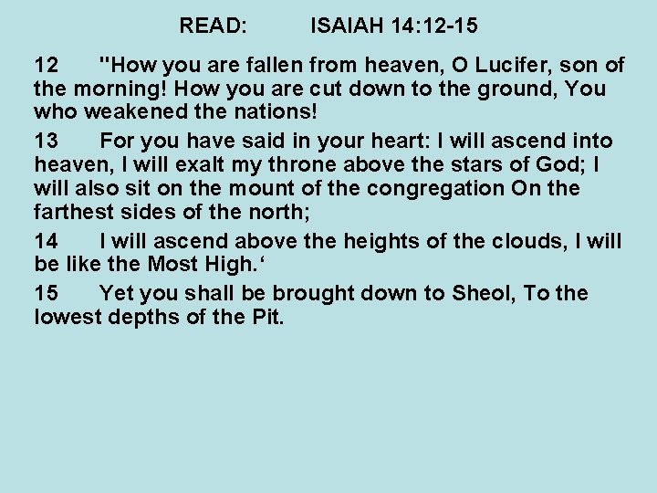 READ: ISAIAH 14: 12 -15 12 "How you are fallen from heaven, O Lucifer,