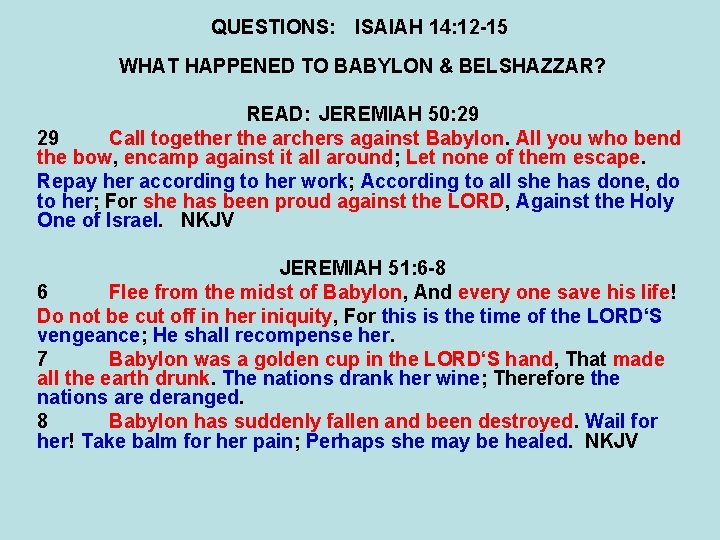 QUESTIONS: ISAIAH 14: 12 -15 WHAT HAPPENED TO BABYLON & BELSHAZZAR? READ: JEREMIAH 50: