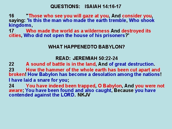 QUESTIONS: ISAIAH 14: 16 -17 16 "Those who see you will gaze at you,