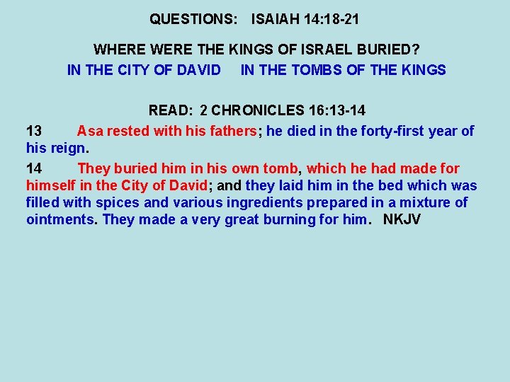 QUESTIONS: ISAIAH 14: 18 -21 WHERE WERE THE KINGS OF ISRAEL BURIED? IN THE