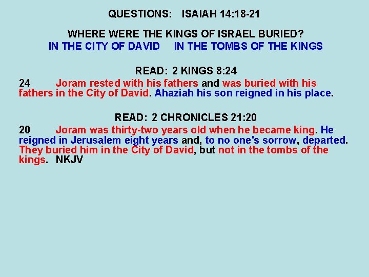 QUESTIONS: ISAIAH 14: 18 -21 WHERE WERE THE KINGS OF ISRAEL BURIED? IN THE