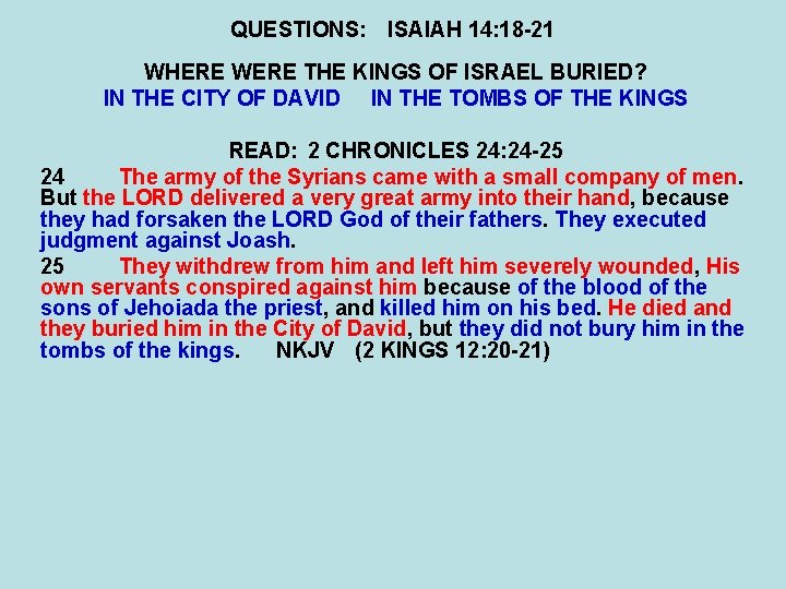 QUESTIONS: ISAIAH 14: 18 -21 WHERE WERE THE KINGS OF ISRAEL BURIED? IN THE