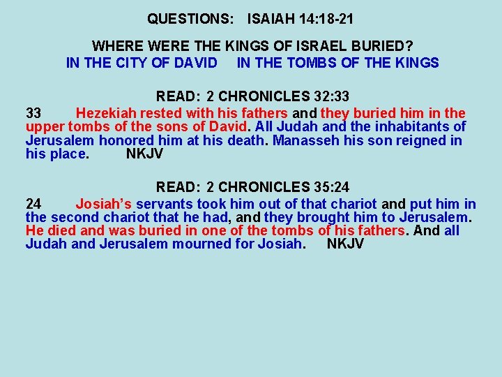 QUESTIONS: ISAIAH 14: 18 -21 WHERE WERE THE KINGS OF ISRAEL BURIED? IN THE