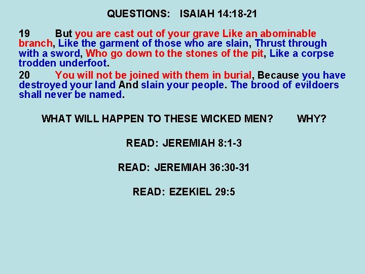 QUESTIONS: ISAIAH 14: 18 -21 19 But you are cast out of your grave