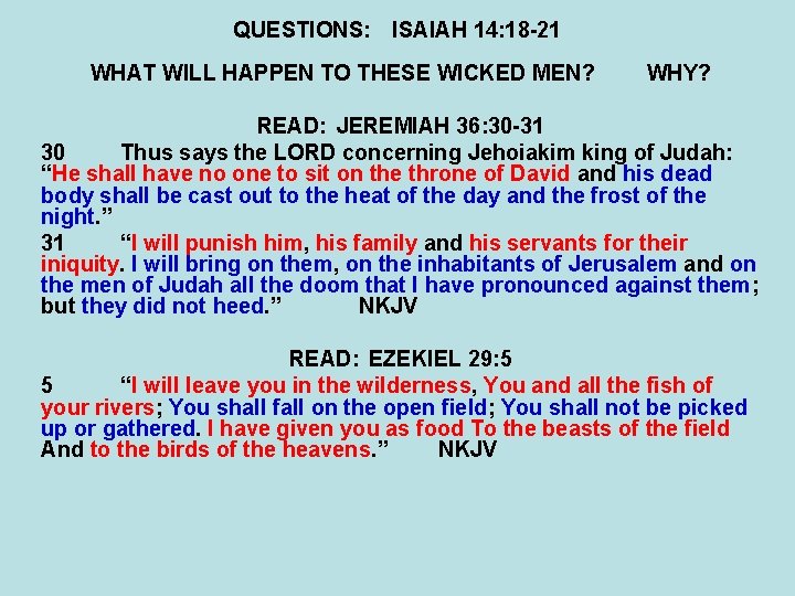 QUESTIONS: ISAIAH 14: 18 -21 WHAT WILL HAPPEN TO THESE WICKED MEN? WHY? READ: