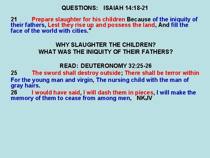 QUESTIONS: ISAIAH 14: 18 -21 21 Prepare slaughter for his children Because of the