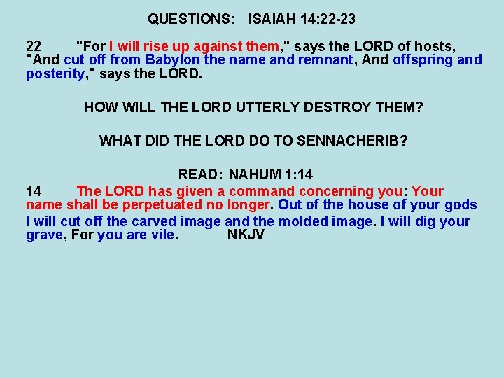 QUESTIONS: ISAIAH 14: 22 -23 22 "For I will rise up against them, "