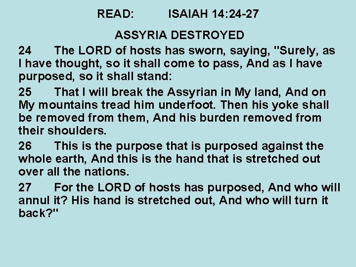 READ: ISAIAH 14: 24 -27 ASSYRIA DESTROYED 24 The LORD of hosts has sworn,