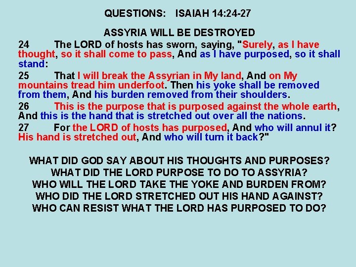 QUESTIONS: ISAIAH 14: 24 -27 ASSYRIA WILL BE DESTROYED 24 The LORD of hosts