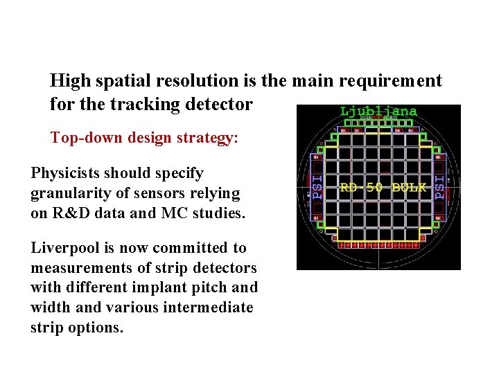 High spatial resolution is the main requirement for the tracking detector Top-down design strategy: