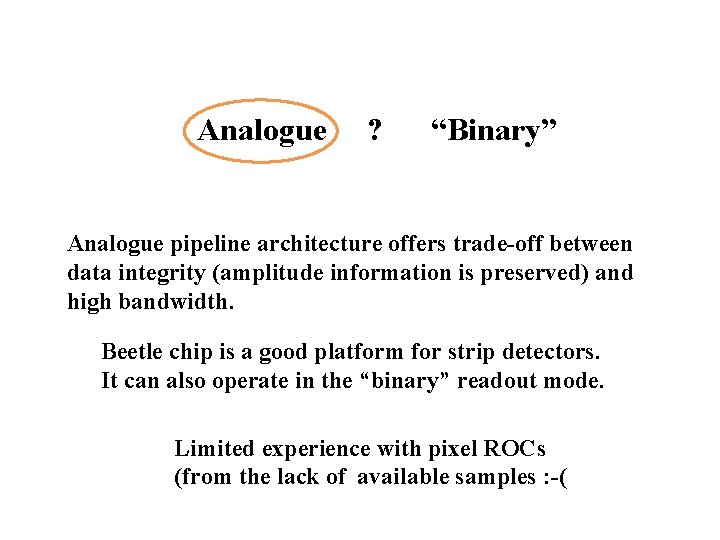 Analogue ? “Binary” Analogue pipeline architecture offers trade-off between data integrity (amplitude information is