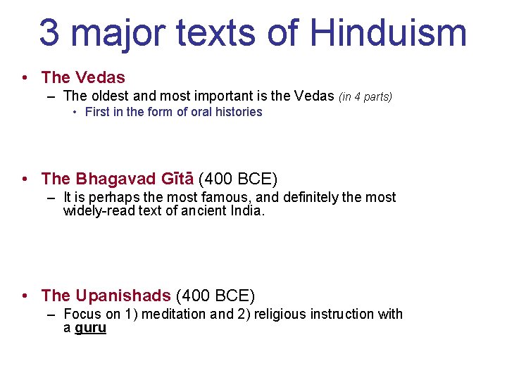 3 major texts of Hinduism • The Vedas – The oldest and most important