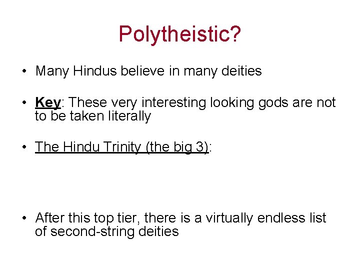 Polytheistic? • Many Hindus believe in many deities • Key: These very interesting looking