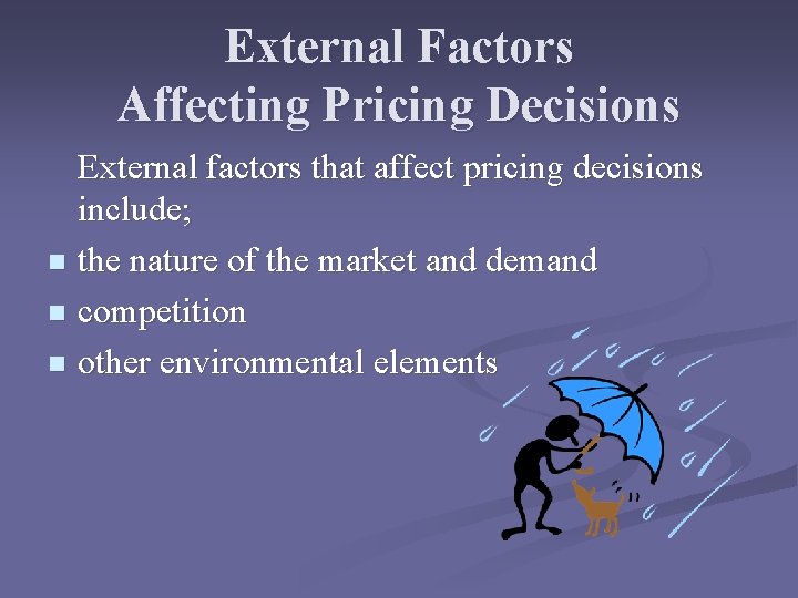 External Factors Affecting Pricing Decisions External factors that affect pricing decisions include; n the