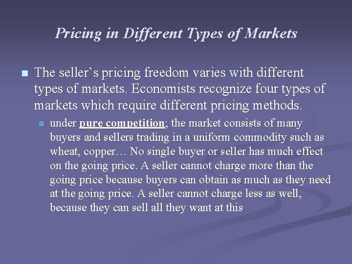 Pricing in Different Types of Markets n The seller’s pricing freedom varies with different