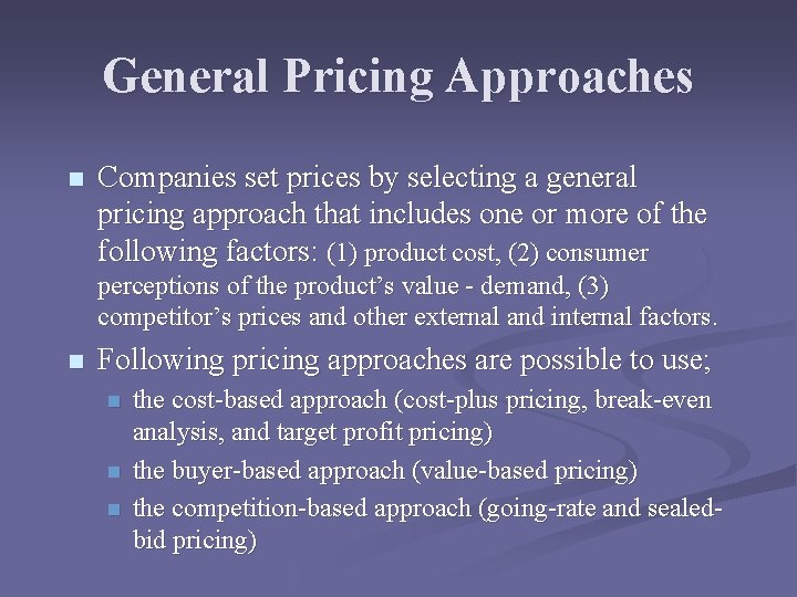 General Pricing Approaches n Companies set prices by selecting a general pricing approach that