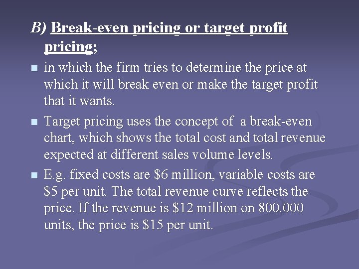 B) Break-even pricing or target profit pricing; n n n in which the firm