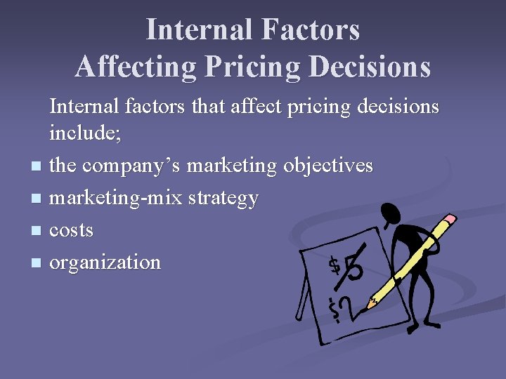 Internal Factors Affecting Pricing Decisions Internal factors that affect pricing decisions include; n the