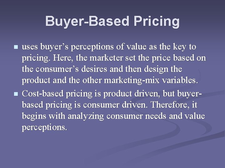 Buyer-Based Pricing n n uses buyer’s perceptions of value as the key to pricing.