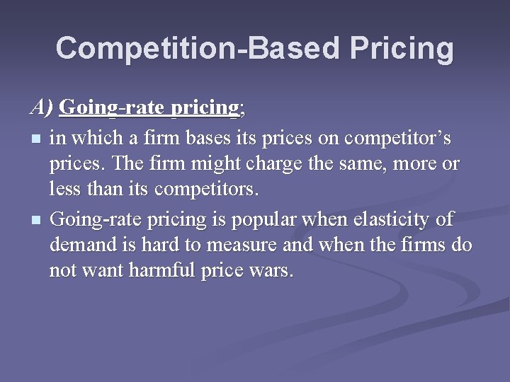 Competition-Based Pricing A) Going-rate pricing; n n in which a firm bases its prices