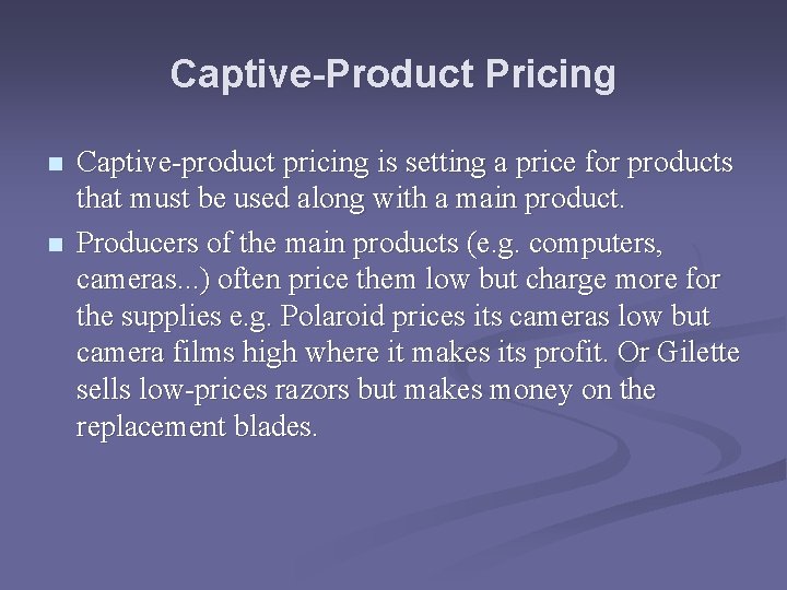 Captive-Product Pricing n n Captive-product pricing is setting a price for products that must