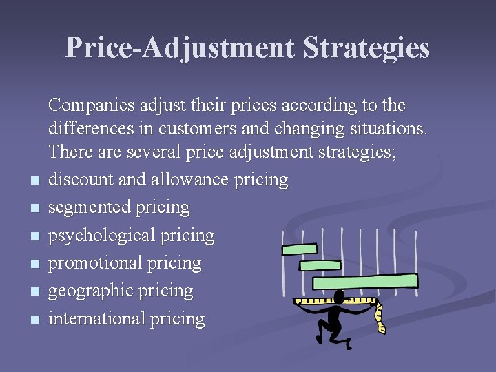 Price-Adjustment Strategies n n n Companies adjust their prices according to the differences in