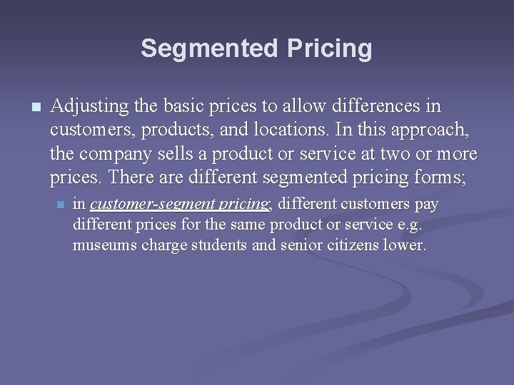 Segmented Pricing n Adjusting the basic prices to allow differences in customers, products, and