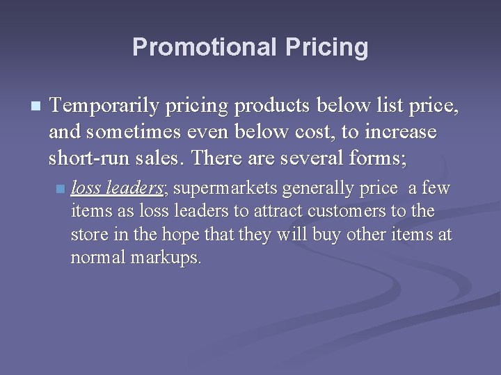 Promotional Pricing n Temporarily pricing products below list price, and sometimes even below cost,