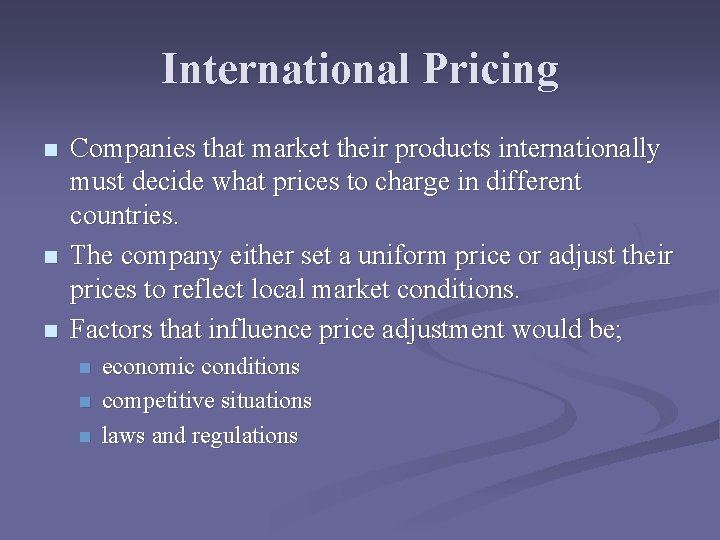 International Pricing n n n Companies that market their products internationally must decide what