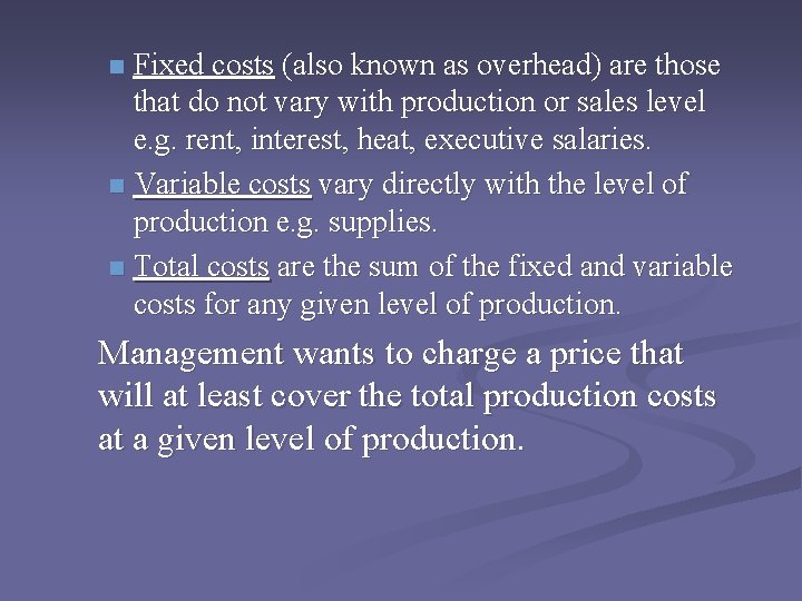 Fixed costs (also known as overhead) are those that do not vary with production