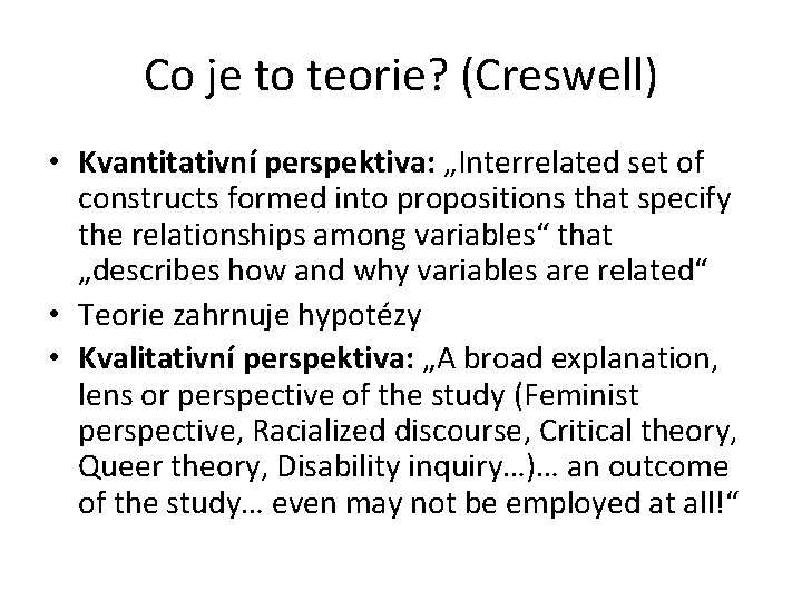 Co je to teorie? (Creswell) • Kvantitativní perspektiva: „Interrelated set of constructs formed into