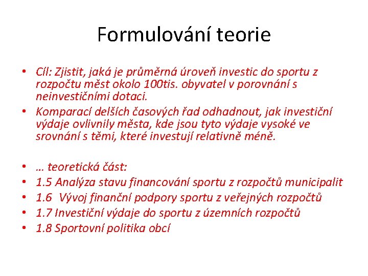 Formulování teorie • Cíl: Zjistit, jaká je průměrná úroveň investic do sportu z rozpočtu