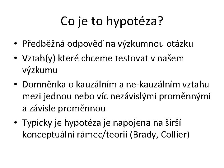 Co je to hypotéza? • Předběžná odpověď na výzkumnou otázku • Vztah(y) které chceme