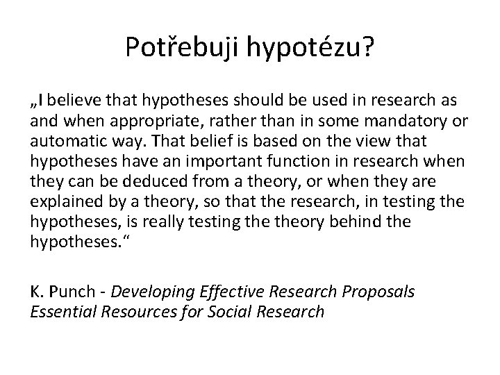 Potřebuji hypotézu? „I believe that hypotheses should be used in research as and when