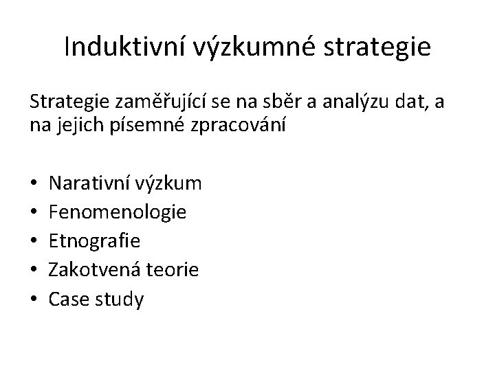 Induktivní výzkumné strategie Strategie zaměřující se na sběr a analýzu dat, a na jejich