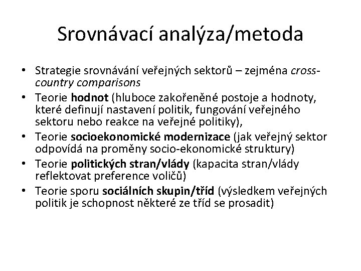 Srovnávací analýza/metoda • Strategie srovnávání veřejných sektorů – zejména crosscountry comparisons • Teorie hodnot