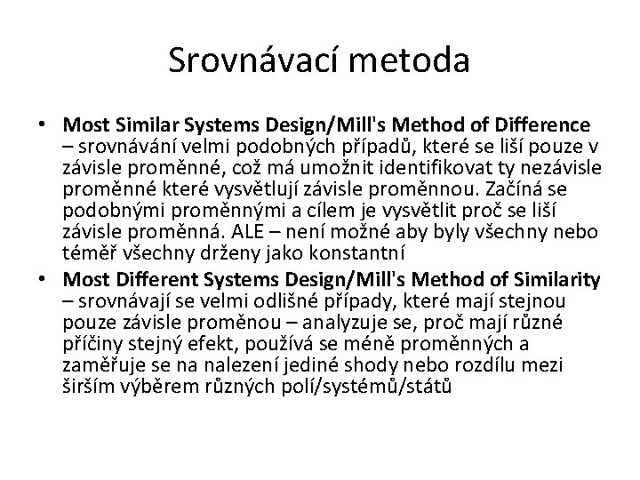 Srovnávací metoda • Most Similar Systems Design/Mill's Method of Difference – srovnávání velmi podobných