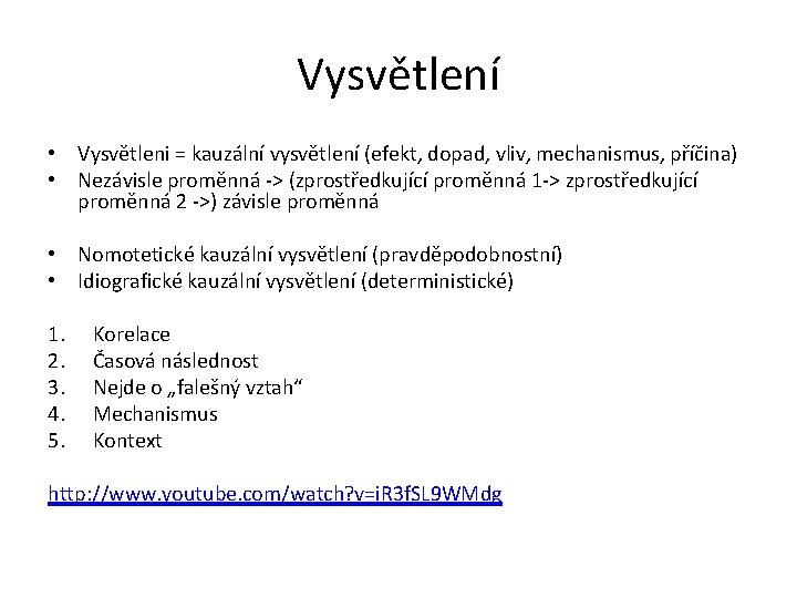 Vysvětlení • Vysvětleni = kauzální vysvětlení (efekt, dopad, vliv, mechanismus, příčina) • Nezávisle proměnná